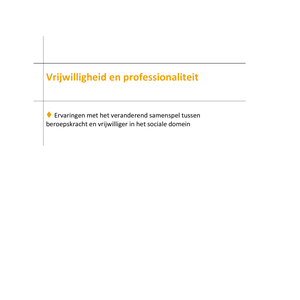 Vrijwilligheid en professionaliteit. Ervaringen met het veranderend samenspel tussen beroepskracht en vrijwilliger in het sociale domein