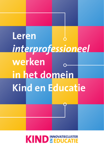 Leren interprofessioneel werken in het domein Kind en Educatie