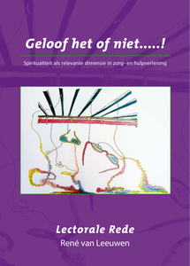 Geloof het of niet....! : spiritualiteit als relevante dimensie in zorg- en hulpverlening