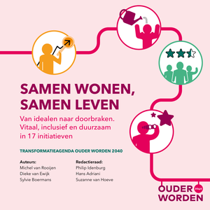 SAMEN WONEN, SAMEN LEVEN Van idealen naar doorbraken. Vitaal, inclusief en duurzaam in 17 initiatieven. 